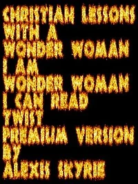 Christian Lessons with a Wonder Woman I Am Wonder Woman I Can Read Twist Premium Version: ...
