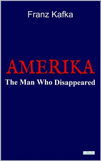 AMERIKA: The Man Who Disappeared: Frank Kafka