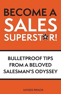 Become a Sales Superstar!: Bulletproof Tips from Beloved Salesman's Odyssey