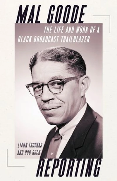 Mal Goode Reporting: The Life and Work of a Black Broadcast Trailblazer