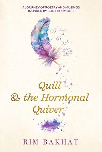 Quill & the Hormonal Quiver: A Journey of Poetry and Musings Inspired by Body Hormones