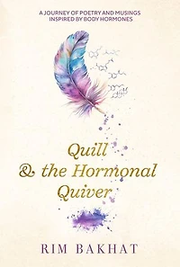 Quill & the Hormonal Quiver: A Journey of Poetry and Musings Inspired by Body Hormones