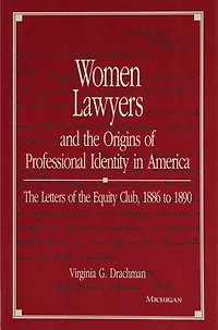 Women Lawyers and the Origins of Professional Identity in America: The Letters of the Equity Club, 1886 to 1890