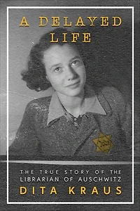 A Delayed Life: the True Story of Librarian Auschwitz