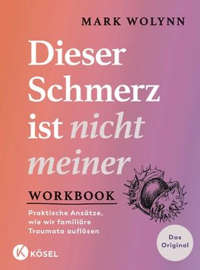 Workbook: Dieser Schmerz ist nicht meiner: Praktische Ansätze, wie wir familiäre Traumata auflösen - Das offizielle Praxisbuch zum internationalen Bestseller - Das Original