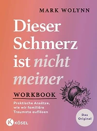 Workbook: Dieser Schmerz ist nicht meiner: Praktische Ansätze, wie wir familiäre Traumata auflösen - Das offizielle Praxisbuch zum internationalen Bestseller - Das Original