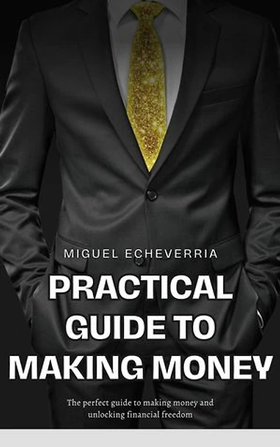 Practical Guide to Making Money: Strategies and Tips to Improve Your Finances: Money tips