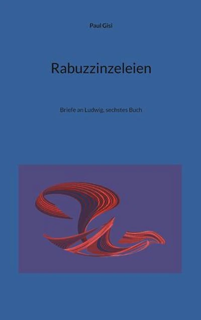 Rabuzzinzeleien: Briefe an Ludwig, sechstes Buch