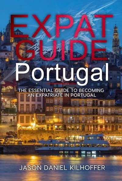 Expat Guide: Portugal: The essential guide to becoming an expatriate in Portugal
