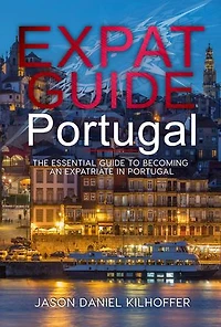 Expat Guide: Portugal: The essential guide to becoming an expatriate in Portugal