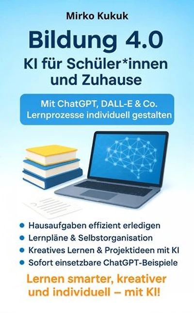Bildung 4.0 – KI für Schüler*innen und Zuhause: Mit ChatGPT, DALL-E & Co. Lernprozesse individuell gestalten