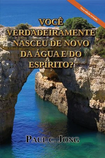 Você Verdadeiramente Nasceu de Novo da Água e do Espírito? [Nova edição revisada]