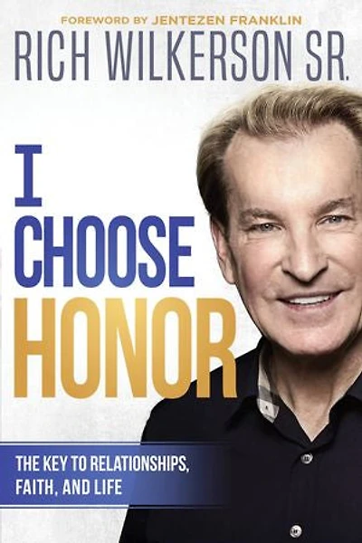 I Choose Honor: The Key To Relationships, Faith, And Life