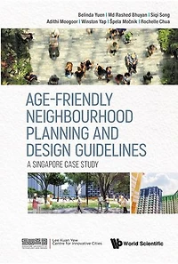 Age-friendly Neighbourhood Planning And Design Guidelines: A Singapore Case Study