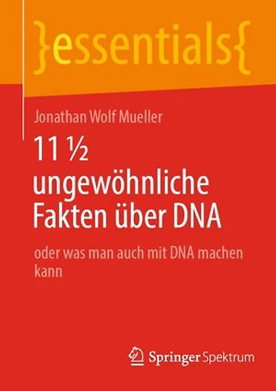 11 ½ ungewöhnliche Fakten über DNA: oder was man auch mit DNA machen kann