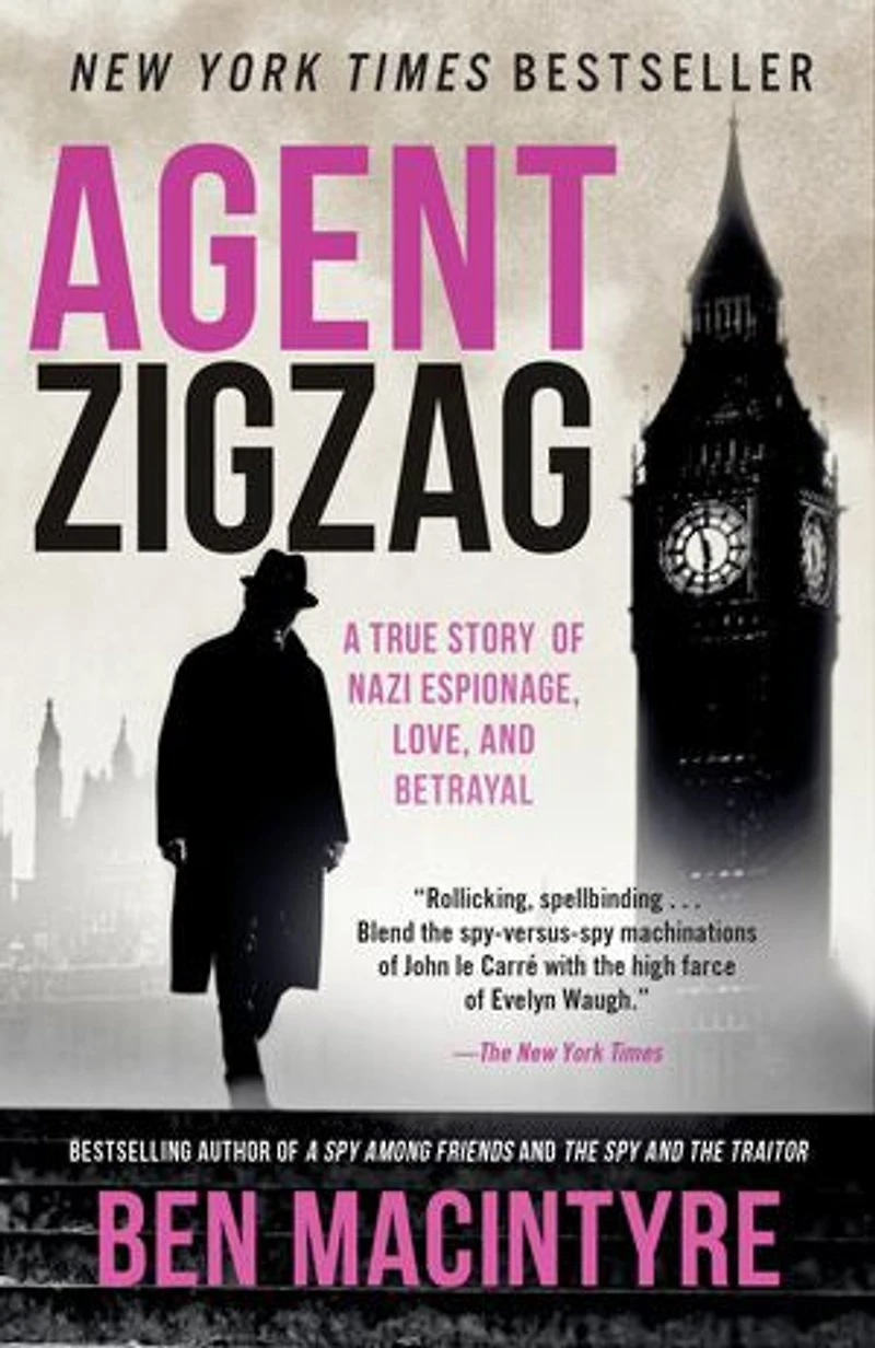 Agent Zigzag: A True Story Of Nazi Espionage, Love, And Betrayal
