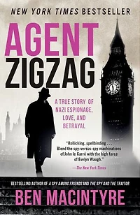 Agent Zigzag: A True Story Of Nazi Espionage, Love, And Betrayal
