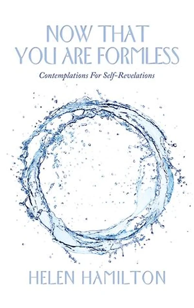 Now That You Are Formless: Contemplations for Self-Revelations