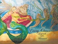Every Ocean: Legends of the Mermaid