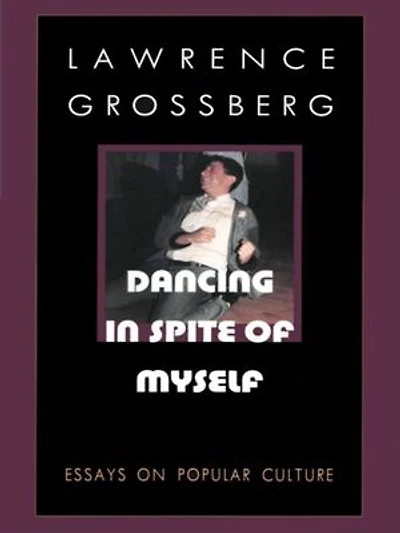 Dancing in Spite of Myself: Essays on Popular Culture