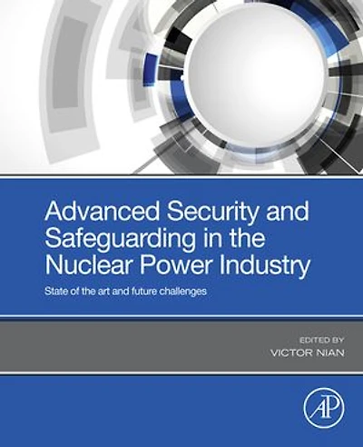 Advanced Security and Safeguarding the Nuclear Power Industry: State of Art Future Challenges
