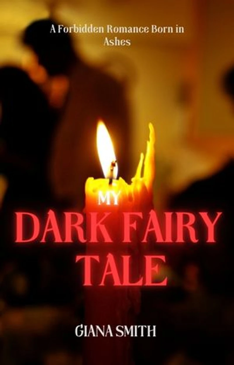 MY DARK FAIRY TALE: A FORBIDDEN ROMANCE BORN IN ASHES