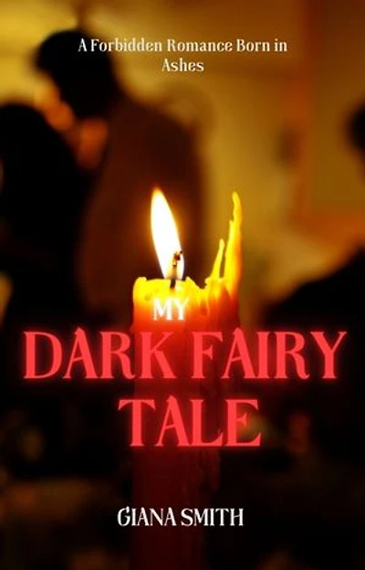 MY DARK FAIRY TALE: A FORBIDDEN ROMANCE BORN IN ASHES