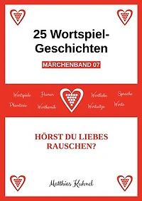 25 Wortspiel-Geschichten | Märchenband 07: Hörst du liebes Rauschen?