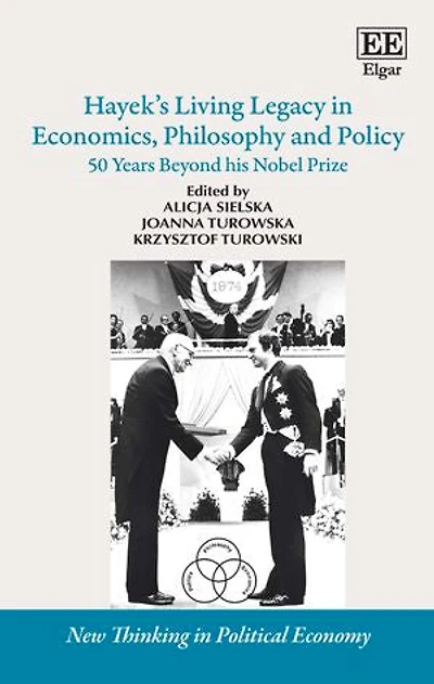 Hayek’s Living Legacy in Economics, Philosophy and Policy: 50 Years Beyond his Nobel Prize
