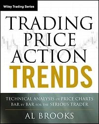 Trading Price Action Trends: Technical Analysis of Charts Bar by for the Serious Trader