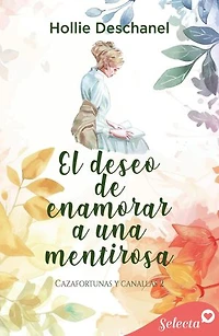 El deseo de enamorar a una mentirosa (Cazafortunas y canallas 2)