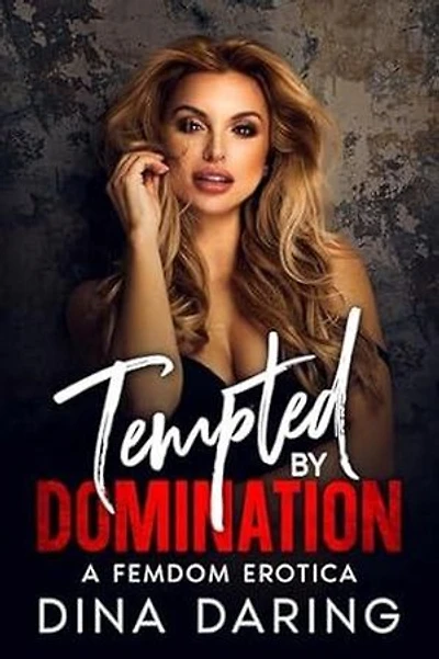 Tempted by Domination: A Femdom Erotica