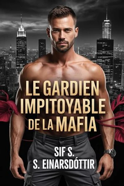 Le Gardien Impitoyable de la Mafia: Une Romance de Protection Ennemis Devenus Amants