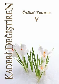 KADERİ DEĞİŞTİREN: 5 - Ölümü Yenmek