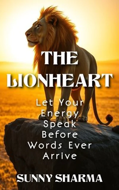 The Lionheart: Let Your Energy Speak Before Words Ever Arrive