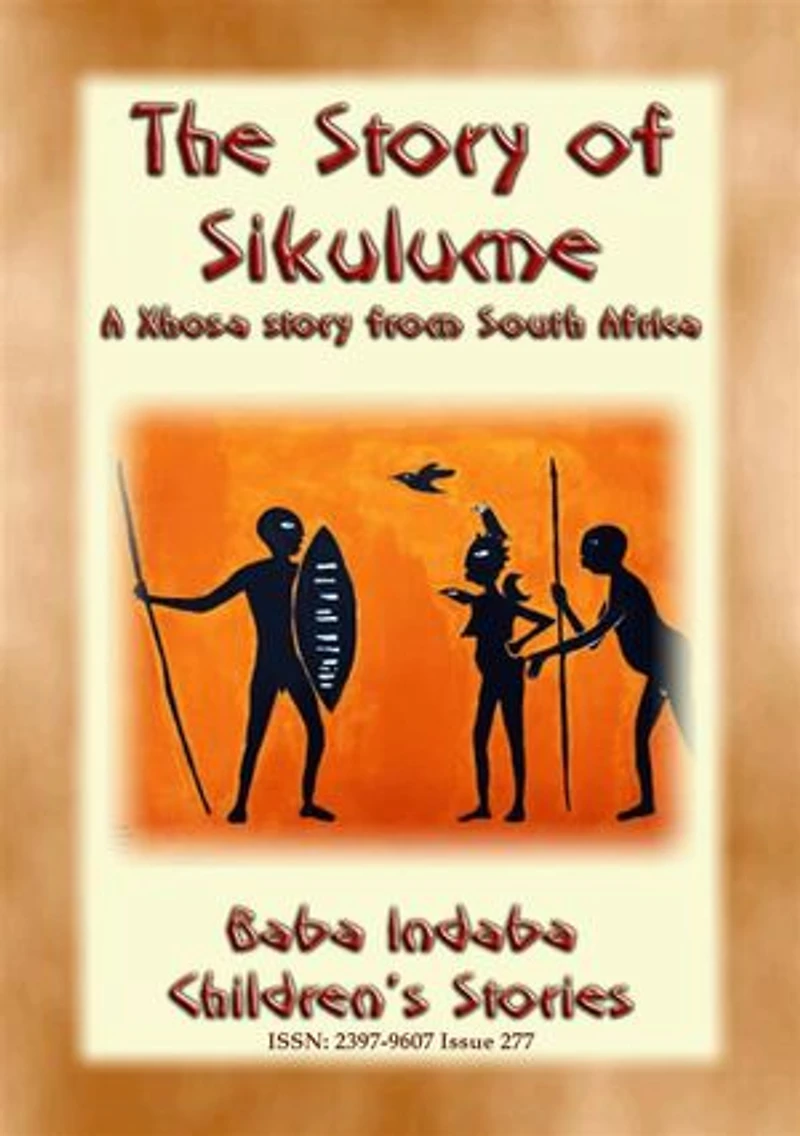 THE STORY OF SIKULUME - A Xhosa legend from South Africa: Baba Indaba Children's Stories - Issue 277