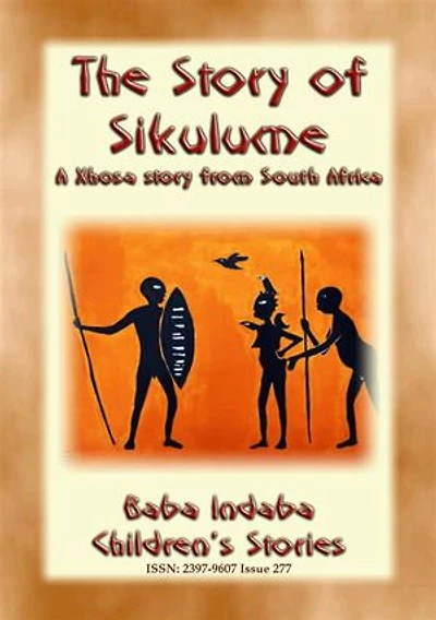 THE STORY OF SIKULUME - A Xhosa legend from South Africa: Baba Indaba Children's Stories - Issue 277