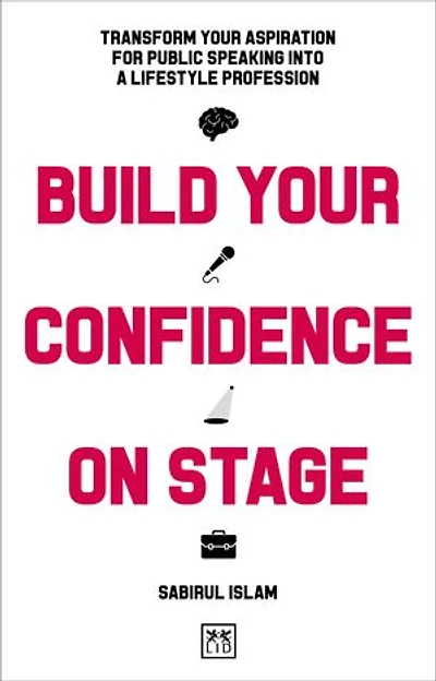 Build Your Confidence on Stage: Transform your aspiration for public speaking into a lifestyle profession