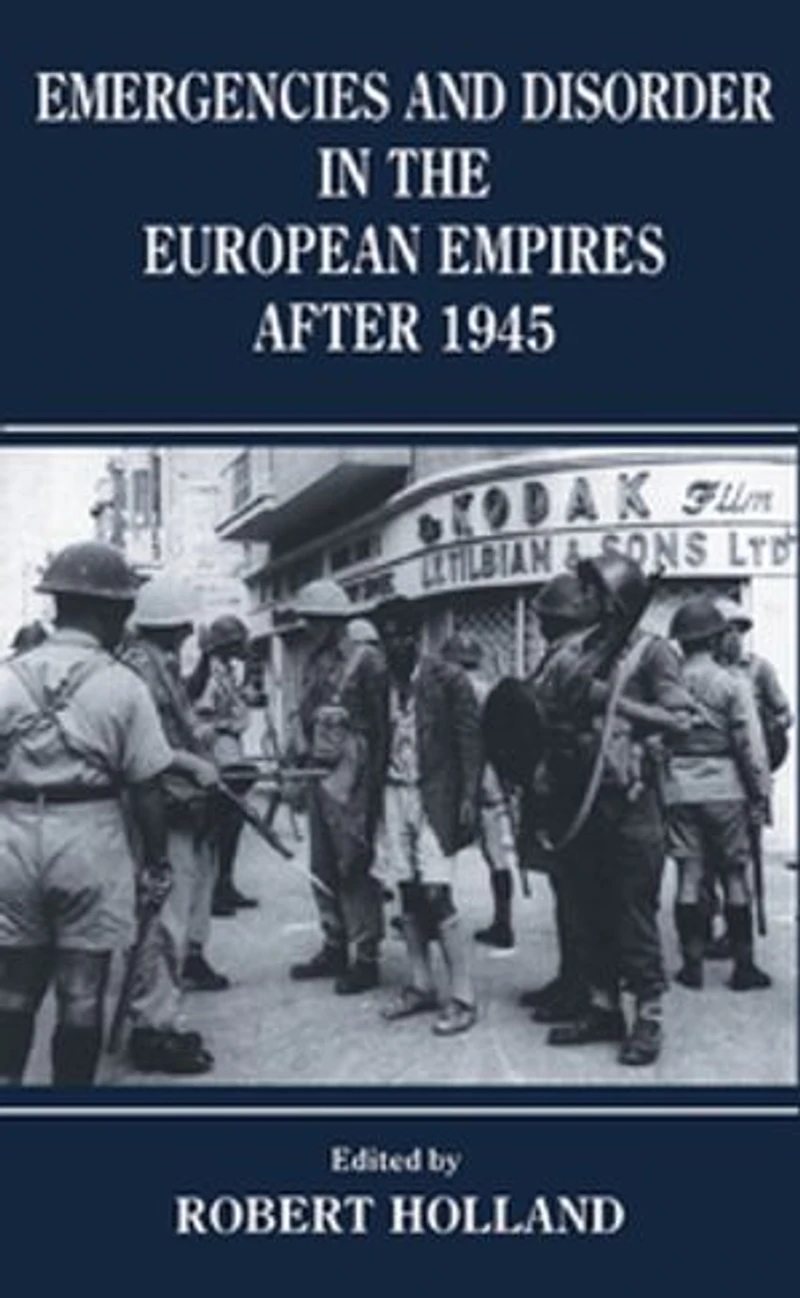 Emergencies And Disorder The European Empires After 1945