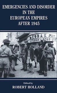 Emergencies And Disorder The European Empires After 1945