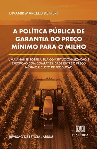 A Política Pública de Garantia do Preço Mínimo para o Milho: Uma análise sobre a sua constitucionalização e execução com compatibilidade entre o preço mínimo e custo de produção