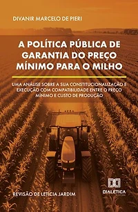 A Política Pública de Garantia do Preço Mínimo para o Milho: Uma análise sobre a sua constitucionalização e execução com compatibilidade entre o preço mínimo e custo de produção