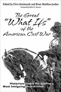 the Great "What Ifs" of American Civil War: Historians Tackle Conflict's Most Intriguing Possibilities
