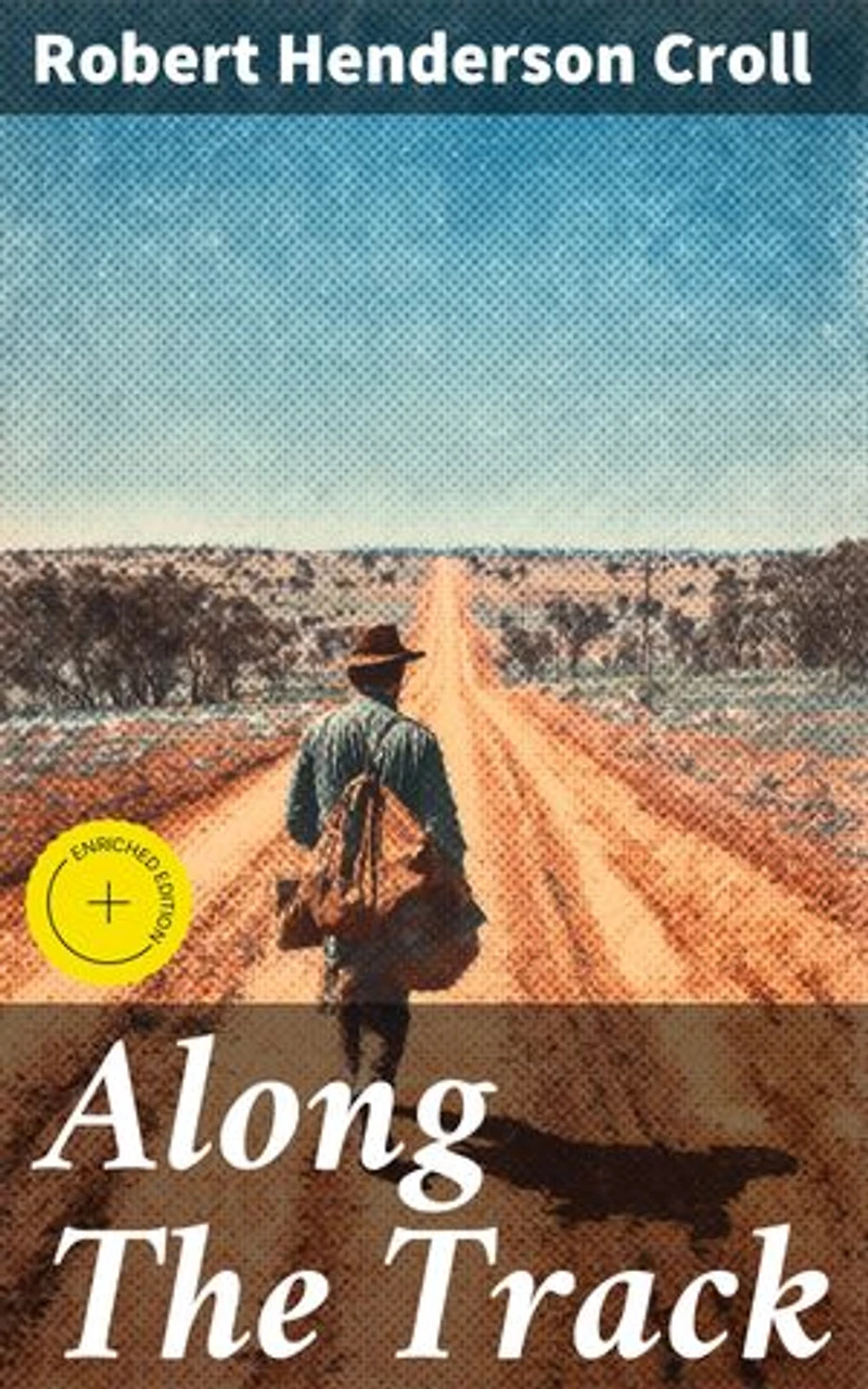 Along The Track: Enriched edition. Surviving the Outback: A Literary Journey of Perseverance and Nature's Influence