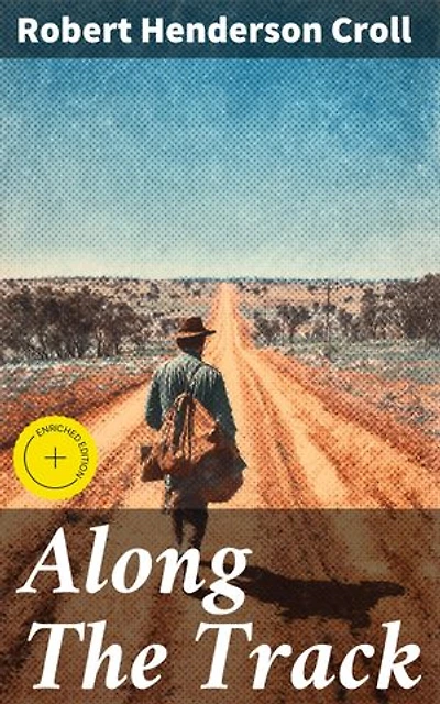 Along The Track: Enriched edition. Surviving the Outback: A Literary Journey of Perseverance and Nature's Influence