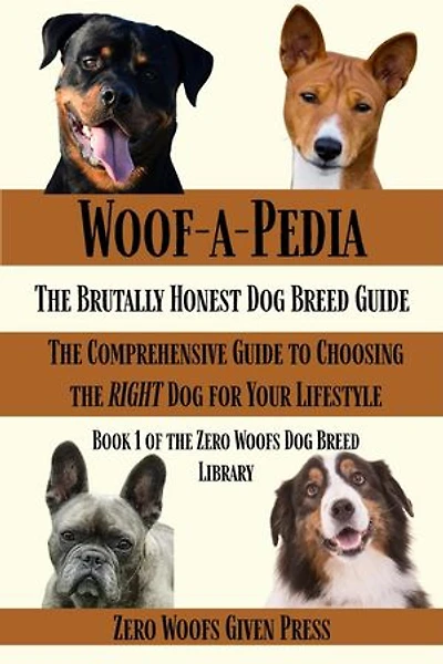 Woof-A-Pedia: The Brutally Honest Dog Breed Guide: Zero Woofs Given Dog Breed Library, #1