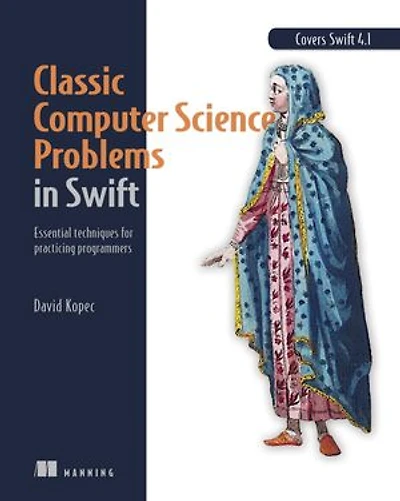 Classic Computer Science Problems Swift: Essential Techniques for Practicing Programmers