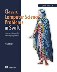 Classic Computer Science Problems Swift: Essential Techniques for Practicing Programmers