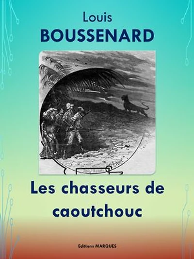 Les chasseurs de caoutchouc: Edition intégrale