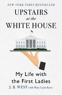 Upstairs At The White House: My Life With First Ladies